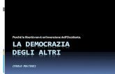 LA DEMOCRAZIA DEGLI ALTRI - UniBg DEMOCRAZIA degli... · 2016. 3. 28. · LA DEMOCRAZIA DEGLI ALTRI LE RADICI GLOBALI DELLA DEMOCRAZIA Democrazia come valore universale Democrazia