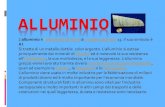ALLUMINIOALLUMINIO L' alluminio è l'elemento chimico di numero atomico 13. Il suo simbolo è Al. Si tratta di un metallo duttile color argento. L'alluminio si estrae principalmente