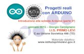 Progetti reali con ARDUINO · 2019. 1. 28. · Progetti reali con ARDUINO Introduzione alla scheda Arduino (parte 3ª) gennaio 2015 – Giorgio Carpignano I.I.S. PRIMO LEVI C.so Unione