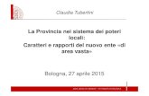Claudia Tubertini · 2015. 5. 5. · Claudia Tubertini La Provincia nei sistema dei poteri locali: Caratteri e rapporti del nuovo ente «di area vasta» Bologna, 27 aprile 2015