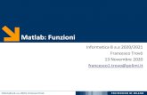 Matlab: Funzioni · 2020. 11. 13. · Informatica B, a.a. 20/21, Francesco Trovò A cosa Servono le Funzioni? Riusabilità •Scrivo una sola volta codice utilizzato spesso •Modifiche