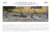 La TAURUS mod. 25...La Taurus 25 rappresenta la bicicletta a bacchetta con il più complesso sistema frenante interno mai costruito. E’ stata prodotta approssimativamente tra il