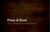 Prima di Roma - liceosodo.com...L’Italia prima dei Romani •Co l’inizio dell’Età del ferro (IX-VIII sec. a C.) comincia a definirsi la composizione etnica della Penisola. Si