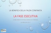 LA FASE ESECUTIVA - Ferrara...•FALDA CONFINATA: •Direzione di moto verso il confine est dello stabilimento •Presenza di una contaminazione localizzata in una fascia che attraversa
