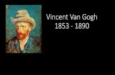 Vincent Van Gogh 1853 - 1890 - €¦ · con un anima libera e sensibbile convinto del suo valore nostante le sconfitte e le derisioni, come legge dalle lettere che scrive nasce da