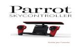 Guida per l'utente - drone · Installare l'aletta parasole pieghevole in caso di utilizzo del Parrot Skycontroller con un tablet per proteggere lo schermo dai riflessi luminosi. L'aletta
