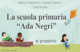 “Ada Negri” · 2021. 1. 5. · La scuola primaria “Ada Negri” e la sua organizzazione 20 classi 397 bambini. Gli orari Mensa dalle 11,45 alle 12,30 per le classi prime e seconde