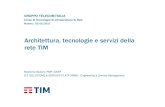 Architettura, tecnologie e servizi della rete TIMmcasoni/tecnologie/Giuliani_2017.pdf · 2017. 5. 8. · 7 La prospettiva dell’operatore e quella del cliente • Per l’operatore,