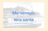 Marsemigo, tera santa PARTE I il passato · 2017. 7. 17. · Vercelloni in un articolo del 1961 scriveva: “Lafrazione di Marcemigo si presenta ancora oggi come un complesso organico