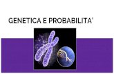 GENETICA E PROBABILITA’didattica1.weebly.com/uploads/1/9/1/7/19170051/genetica... · 2018. 2. 11. · Genetica scienza che studia la trasmissione dei caratteri e i meccanismi con