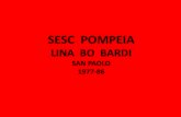 SESC POMPEIA - uniroma1.it...LINA BO BARDI SAN PAOLO 1977-86 LINA BO nasce a Roma il 5 dicembre 1914 Si laurea nel 1939 nella Regia Facoltà di Architettura di Roma, inaugurata nel