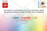 Rete Scuole LSS - fermicecina.edu.it...Rete Scuole LSS a.s. 2016/2017 Iniziativa realizzata con il contributo della Regione Toscana nell’ambito del progetto