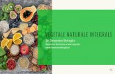 Vegetale Naturale Integrale - DS Medica · alimentazione 100% vegetale naturale integrale per problemi di salute visto che è quella più fisiologica per il nostro organismo, specialmente