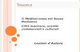 Lezioni d'Autore - Treccani...Le repubbliche marinare italiane: - hanno un’economia e una cultura basate sulla navigazione e sugli scambi marittimi, - sono dotate di una propria