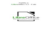 Guida a: LibreOffice 5.2 - Calc...Introduzione a Calc Per uscire da LibreOffice: • Menù File Esci da LibreOffice oppure CTRL+Q • Per chiudere solo il documento attivo: • Menù