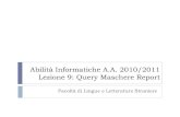 Abilità Informatiche A.A. 2010/2011 Lezione 9: Query Maschere …profs.sci.univr.it/~macedonio/web/Teaching/InformaticaVE... · 2014. 9. 29. · Lezione 9: Query Maschere Report