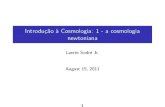 Introdução à Cosmologia: 1 - a cosmologia newtonianalaerte/aga5751/cosmo1_11.pdf · 2011. 8. 15. · 1.Introdu˘c~ao: a Cosmologia Newtoniana 2.As equa˘c~oes de Friedmann-Lemaitre