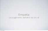 Empatia · 2018. 7. 2. · EMPATIA, UNA QUESTIONE COMPLESSA • Dal greco εμπαθεία (empatéia, da “en”, dentro, e “pathos”, sentimento) dentro il sentimento o anche