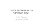 COME PREPARARE UN ELEVATOR PITCH - Guida per il pitch_2014.pdfil nostro lavoro insieme 1. cosa un elevator pitch: â€“finalitaâ€™ e onetti hiave 2. come preparare i singoli