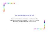La transizione ad IPv6 - .1 La transizione ad IPv6 Panoramica delle principali problematiche legate