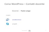 Corso WordPress Contatti docente - Corso WordPress â€“Contatti docente Docente : Paolo Longo Contatti