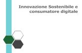 Innovazione Sostenibile e consumatore digitale 2020. 1. 8.آ  Innovazione Sostenibile e consumatore digitale