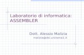 Laboratorio di informatica: ASSEMBLER Dott. Alessio Malizia malizia@dsi.