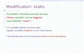 Modificatori: static Variabili e metodi associati ad una Classe anziche ad un Oggetto sono definiti static. Le variabili statiche servono come singola