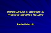 Introduzione al modello di mercato elettrico italiano Paolo Pelacchi