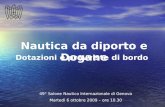 Dotazioni e provviste di bordo 49° Salone Nautico Internazionale di Genova Marted¬ 6 ottobre 2009 â€“ ore 10.30 Nautica da diporto e Dogane