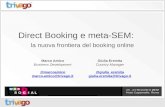 Direct Booking e meta-SEM: la nuova frontiera del booking online Giulia Eremita Country Manager @giulia_eremita  @trivago.it Marco Amico Business